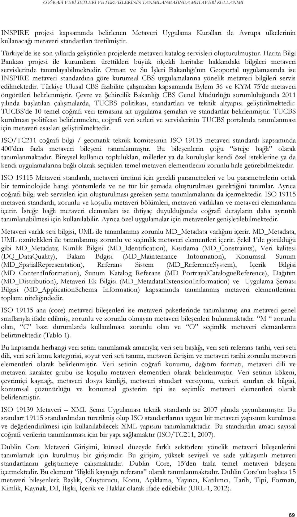 Harita Bilgi Bankası projesi ile kurumların ürettikleri büyük ölçekli haritalar hakkındaki bilgileri metaveri servislerinde tanımlayabilmektedir.