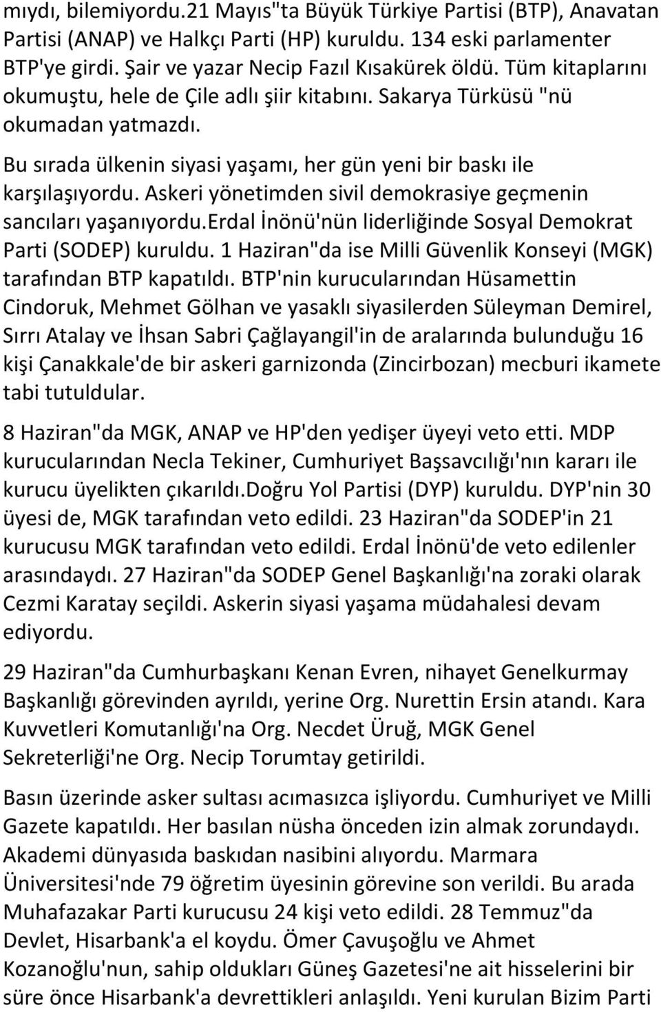 Askeri yönetimden sivil demokrasiye geçmenin sancıları yaşanıyordu.erdal İnönü'nün liderliğinde Sosyal Demokrat Parti (SODEP) kuruldu.