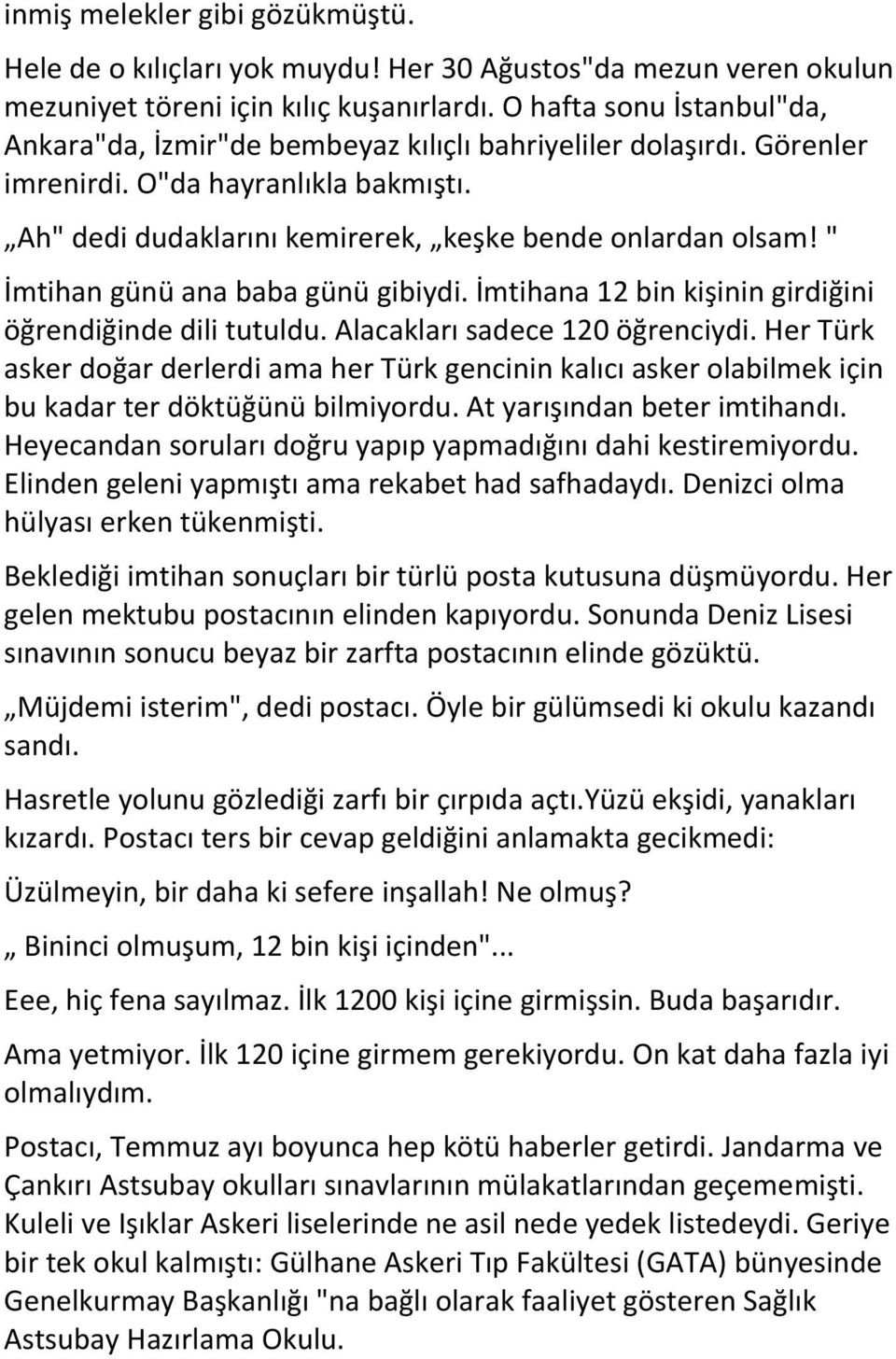 " İmtihan günü ana baba günü gibiydi. İmtihana 12 bin kişinin girdiğini öğrendiğinde dili tutuldu. Alacakları sadece 120 öğrenciydi.