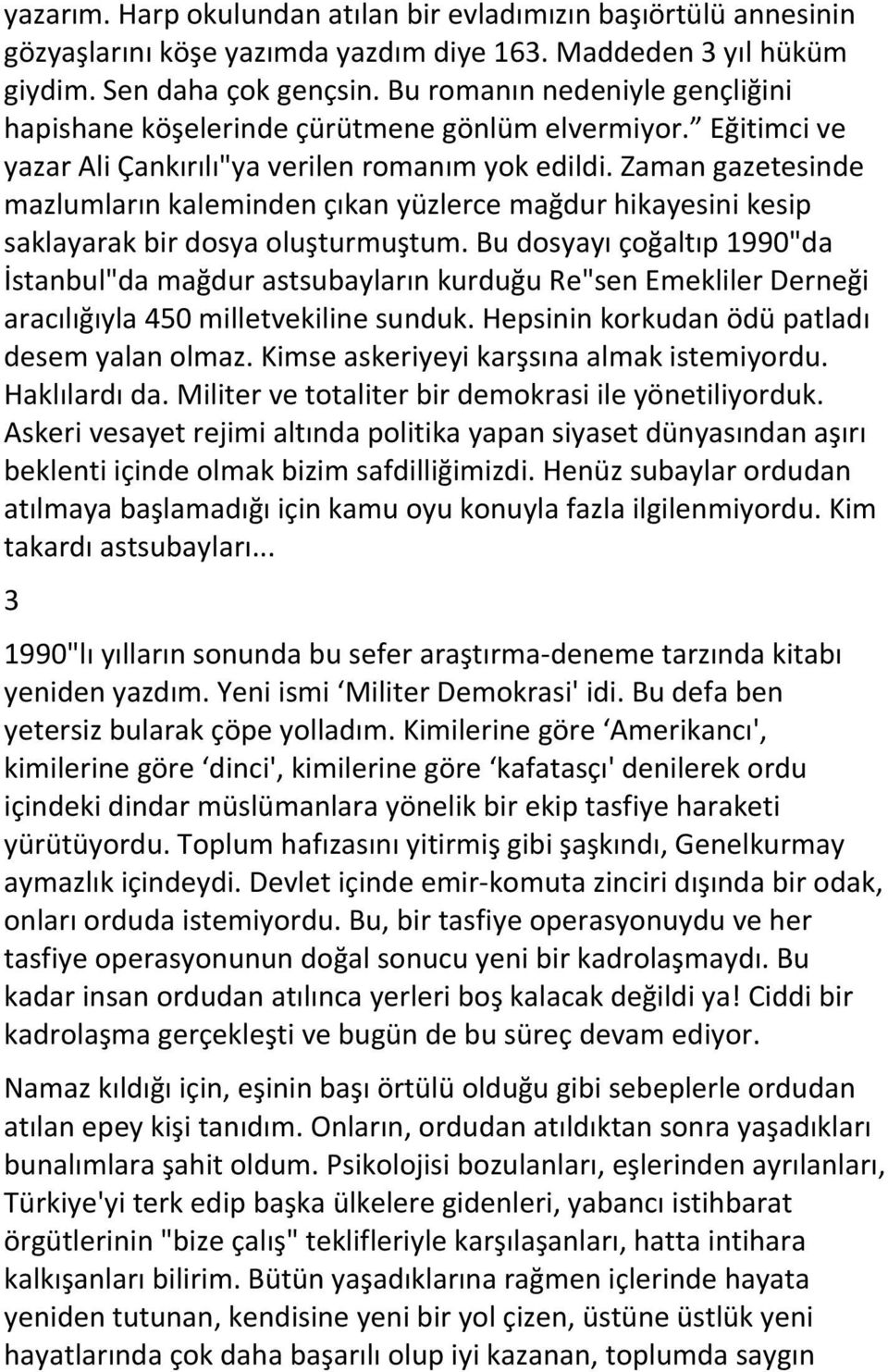 Zaman gazetesinde mazlumların kaleminden çıkan yüzlerce mağdur hikayesini kesip saklayarak bir dosya oluşturmuştum.