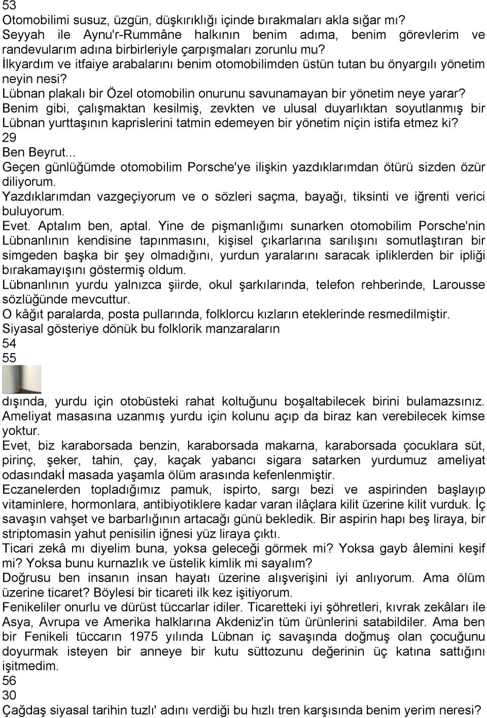 İlkyardım ve itfaiye arabalarını benim otomobilimden üstün tutan bu önyargılı yönetim neyin nesi? Lübnan plakalı bir Özel otomobilin onurunu savunamayan bir yönetim neye yarar?