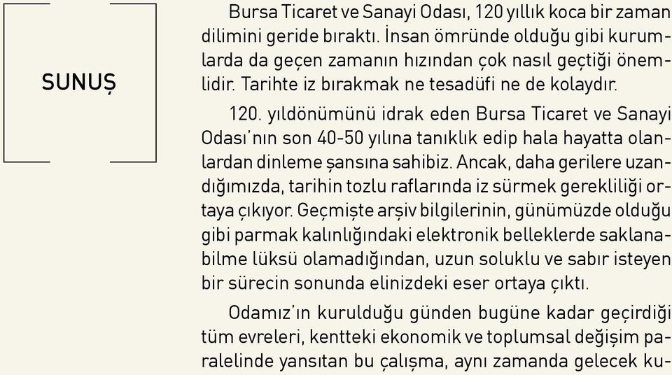 Ancak, daha gerilere uzandığımızda, tarihin tozlu raflarında iz sürmek gerekliliği ortaya çıkıyor.