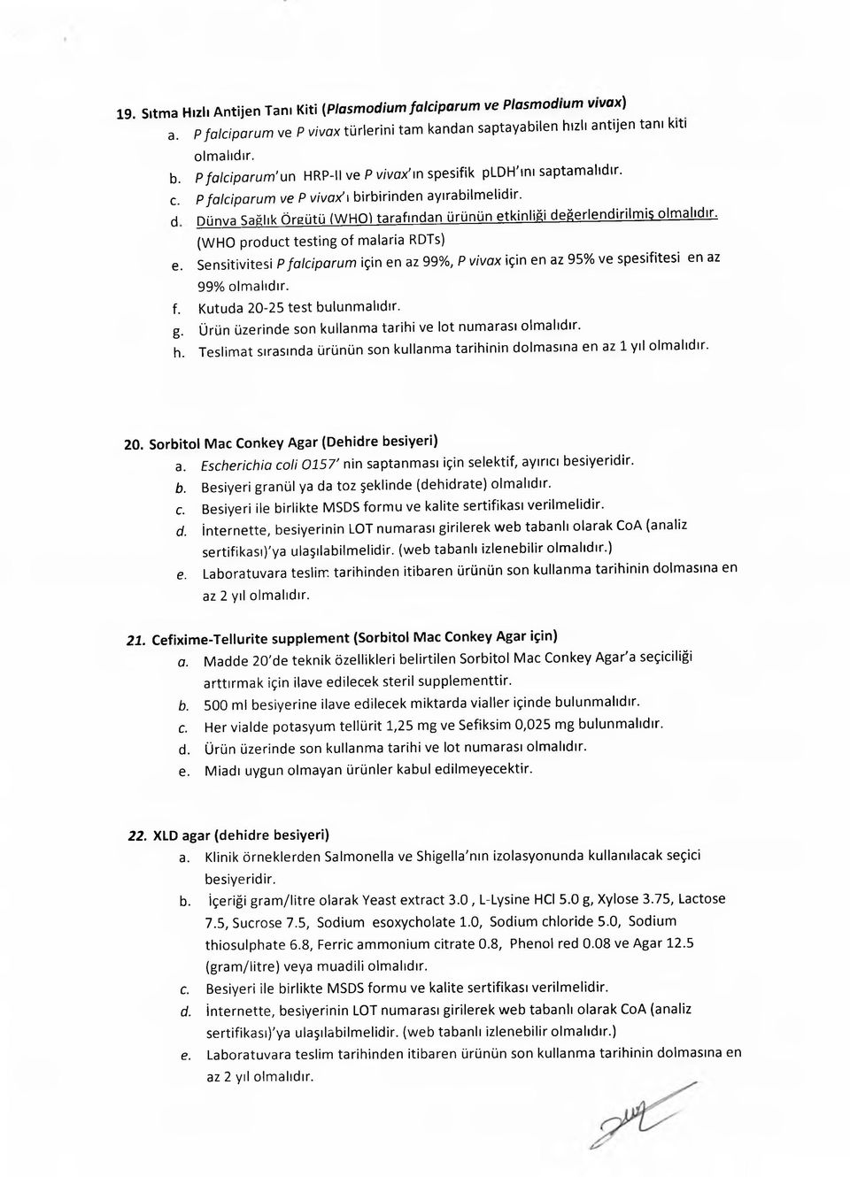 d pünva Sağlık Örgütü (WHO) tarafından ürünün etkinliği değerlendirilmiş olm alıd ır (WHO product testing of malaria RDTs) e.