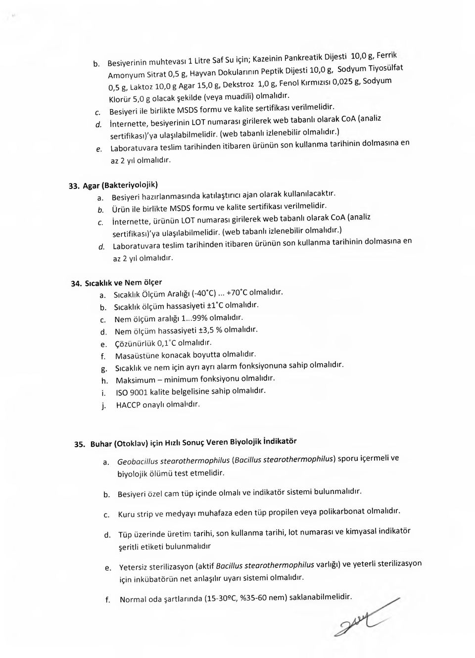 Besiyeri ile birlikte MSDS form u ve kalite sertifikası verilm elidir. d. İnternette, besiyerinin LOT numarası girilerek web tabanlı olarak CoA (analız sertifikaso'ya ulaşılabilm elidir.