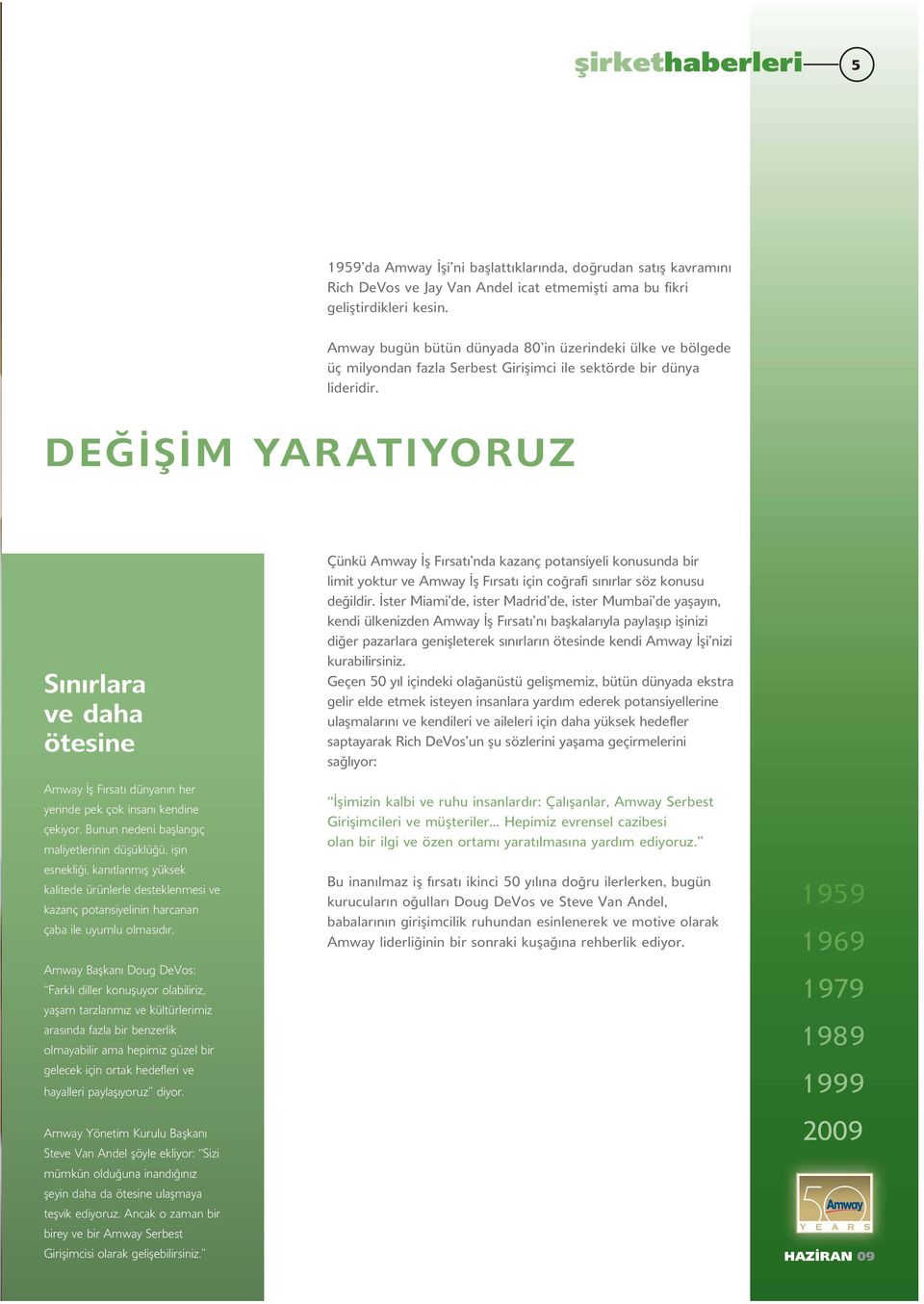 DEĞİŞİM YARATIYORUZ Sınırlara ve daha ötesine Amway İş Fırsatı dünyanın her yerinde pek çok insanı kendine çekiyor.