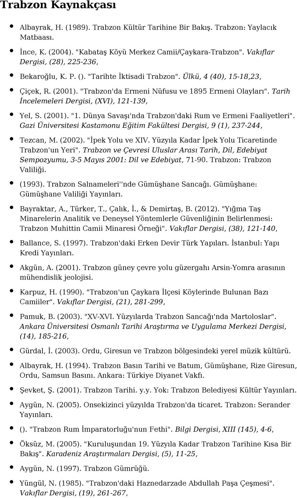 Tarih İncelemeleri Dergisi, (XVI), 121-139, Yel, S. (2001). "1. Dünya Savaşı'nda Trabzon'daki Rum ve Ermeni Faaliyetleri".