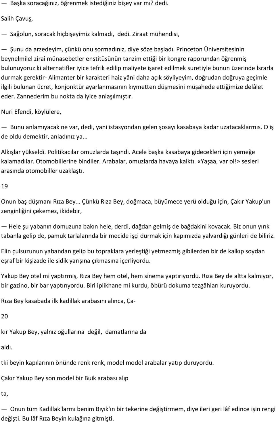 bunun üzerinde İsrarla durmak gerektir- Alimanter bir karakteri haiz yâni daha açık söyliyeyim, doğrudan doğruya geçimle ilgili bulunan ücret, konjonktür ayarlanmasının kıymetten düşmesini müşahede