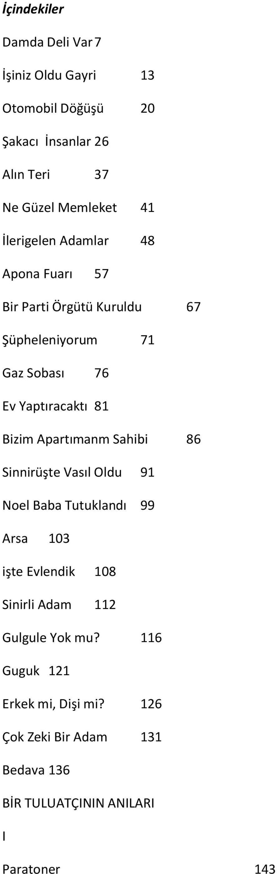 Bizim Apartımanm Sahibi 86 Sinnirüşte Vasıl Oldu 91 Noel Baba Tutuklandı 99 Arsa 103 işte Evlendik 108 Sinirli Adam 112