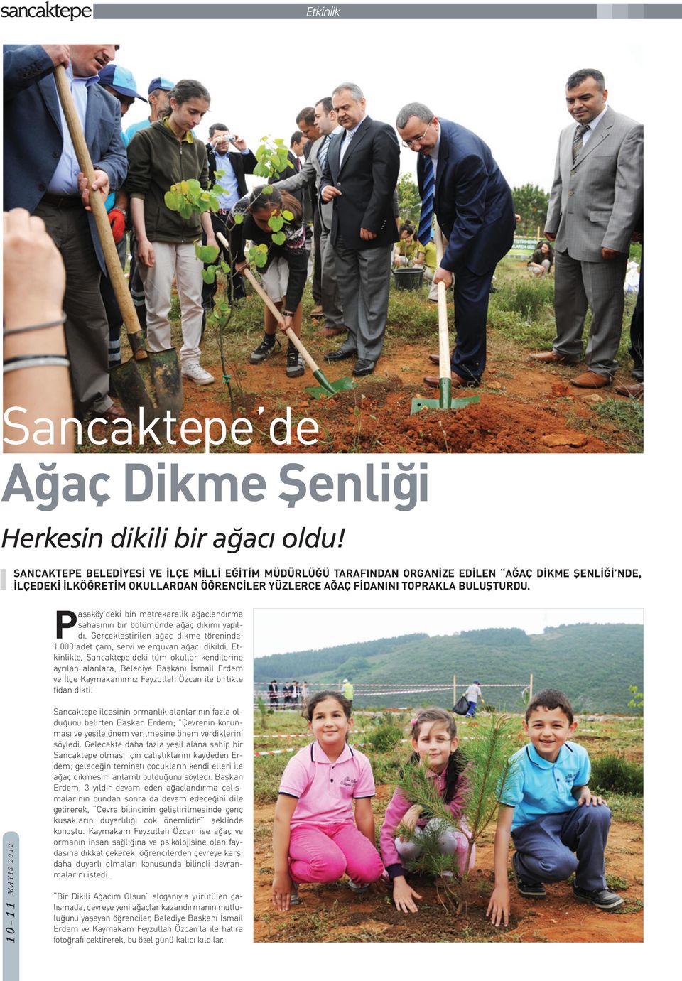 Paşaköy deki bin metrekarelik ağaçlandırma sahasının bir bölümünde ağaç dikimi yapıldı. Gerçekleştirilen ağaç dikme töreninde; 1.000 adet çam, servi ve erguvan ağacı dikildi.