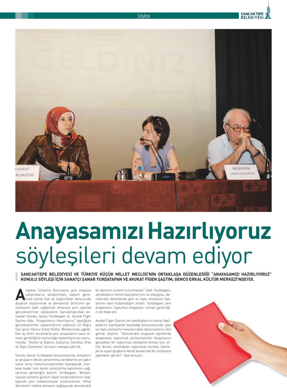 Anayasa Uzlaşma Komisyonu yeni anayasa çalışmalarını sürdürürken, toplum genelinde temel hak ve özgürlükler konusunda duyarlık oluşturmak ve demokrasi bilincinin gelişmesine katkı sağlamak amacıyla