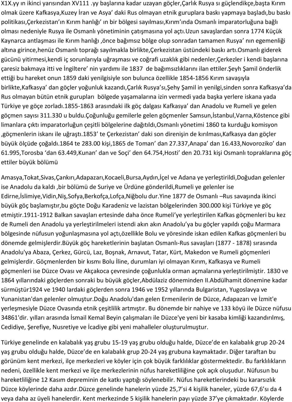 ın Kırım hanlığı ın bir bölgesi sayılması,kırım ında Osmanlı imparatorluğuna bağlı olması nedeniyle Rusya ile Osmanlı yönetiminin çatışmasına yol açtı.