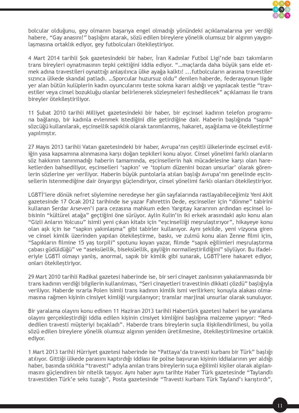 4 Mart 2014 tarihli Şok gazetesindeki bir haber, İran Kadınlar Futbol Ligi nde bazı takımların trans bireyleri oynatmasının tepki çektiğini iddia ediyor.