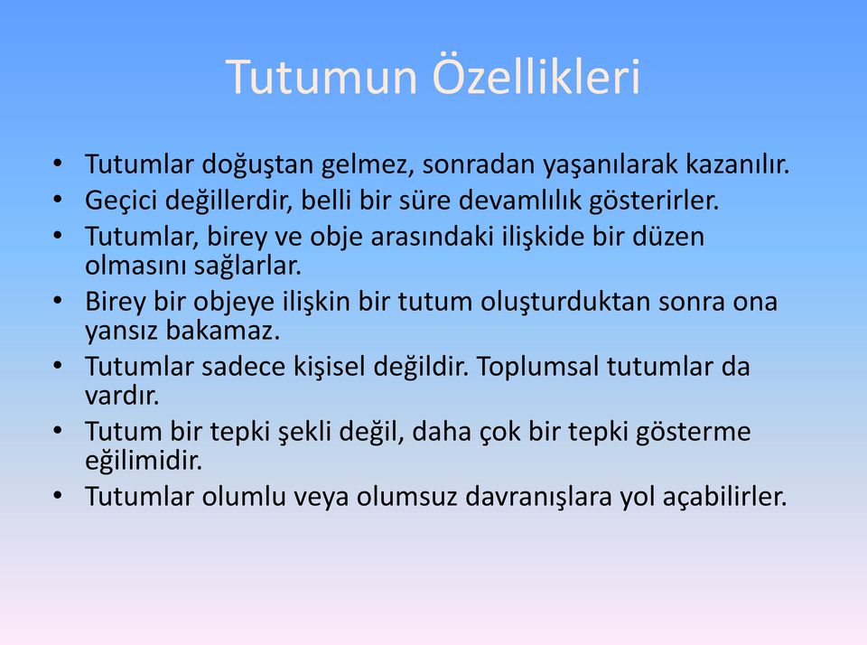 Tutumlar, birey ve obje arasındaki ilişkide bir düzen olmasını sağlarlar.