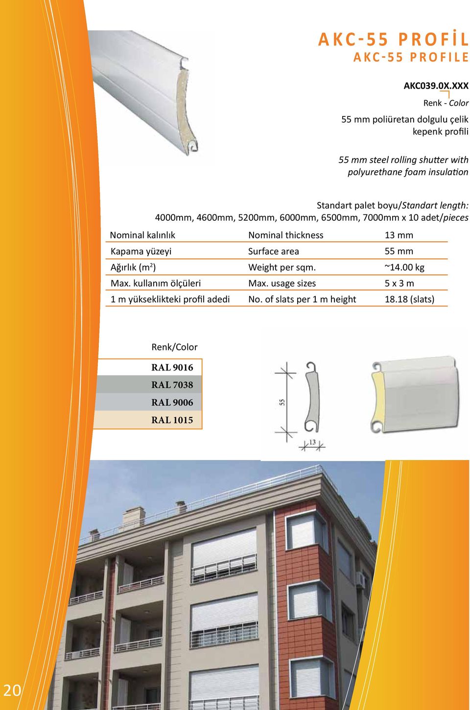 kalınlık Standart palet boyu/standart length: 4000mm, 4600mm, 5200mm, 6000mm, 6500mm, 7000mm x 10 adet/pieces Kapama yüzeyi Ağırlık (m 2