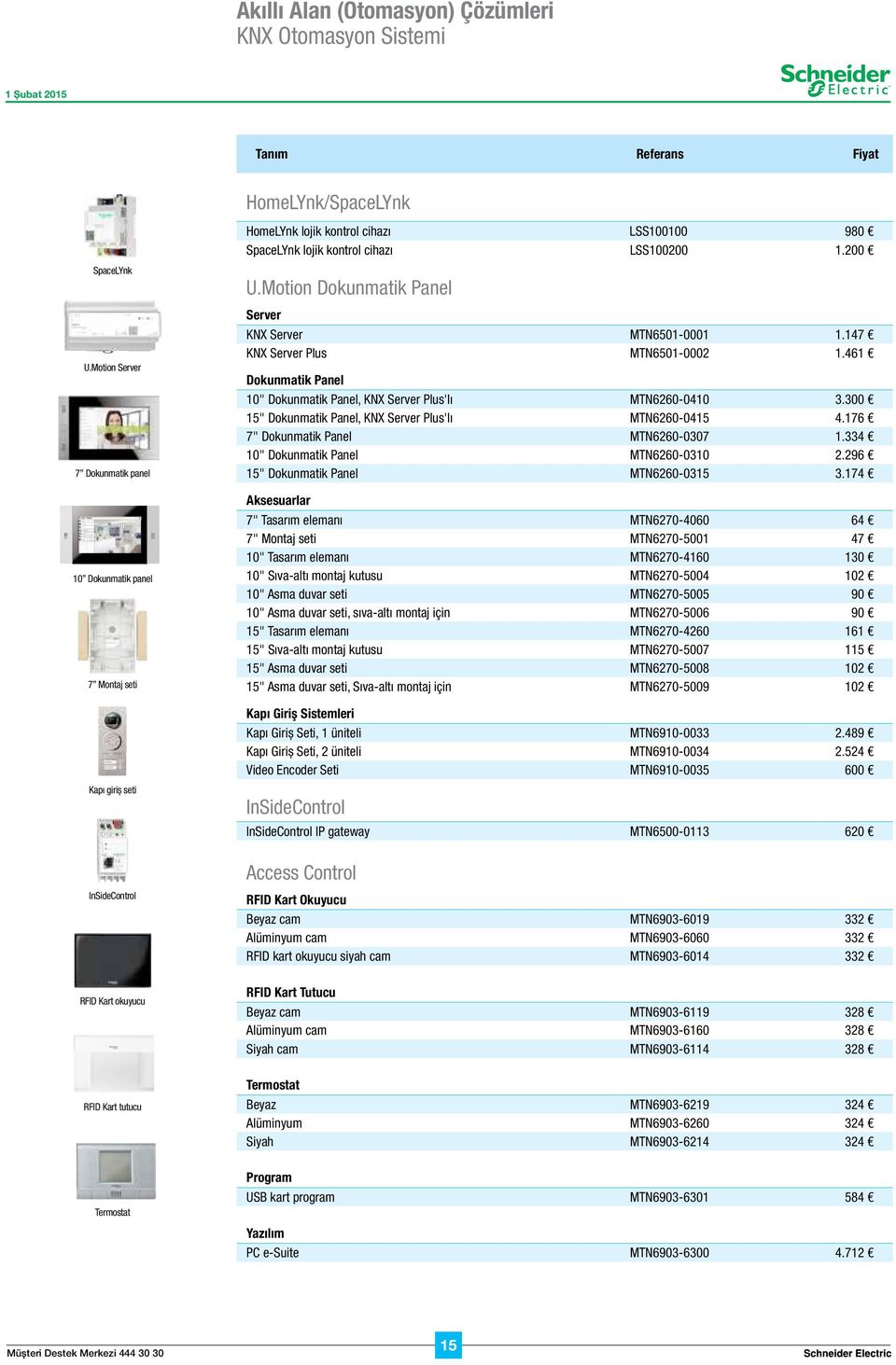 Motion Server 7 Dokunmatik panel 10 Dokunmatik panel 7 Montaj seti Kapı giriş seti U.Motion Dokunmatik Panel Server KNX Server MTN6501-0001 1.147 KNX Server Plus MTN6501-0002 1.