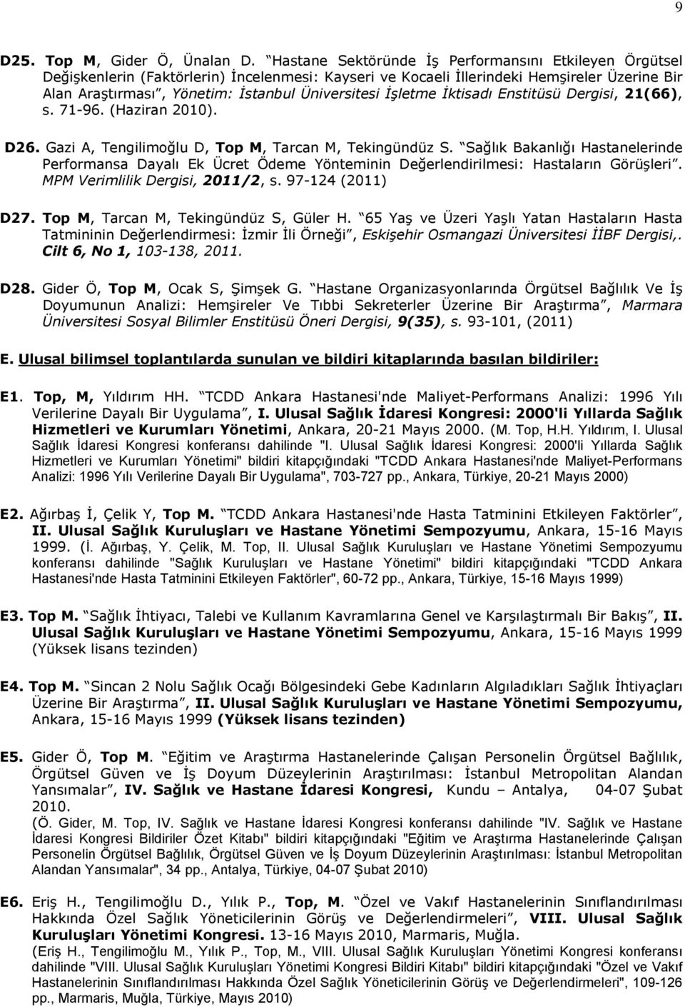 İşletme İktisadı Enstitüsü Dergisi, 21(66), s. 71-96. (Haziran 2010). D26. Gazi A, Tengilimoğlu D, Top M, Tarcan M, Tekingündüz S.