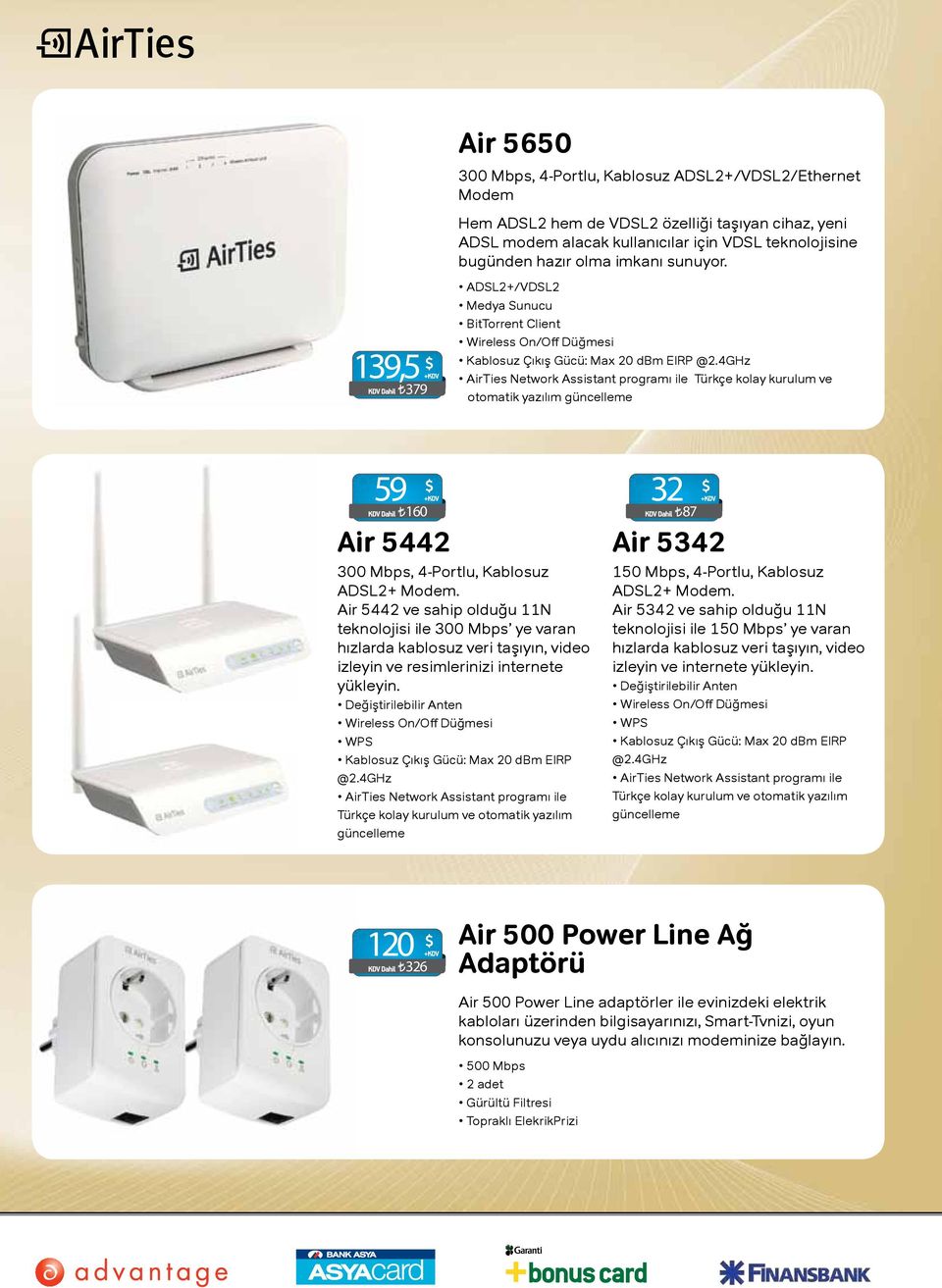 4GHz AirTies Network Assistant programı ile Türkçe kolay kurulum ve otomatik yazılım güncelleme 59 160 Air 5442 300 Mbps, 4-Portlu, Kablosuz ADSL2+ Modem.