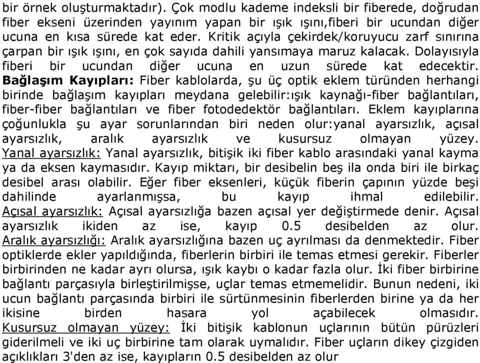 Bağlaşım Kayıpları: Fiber kablolarda, şu üç optik eklem türünden herhangi birinde bağlaşım kayıpları meydana gelebilir:ışık kaynağı-fiber bağlantıları, fiber-fiber bağlantıları ve fiber fotodedektör