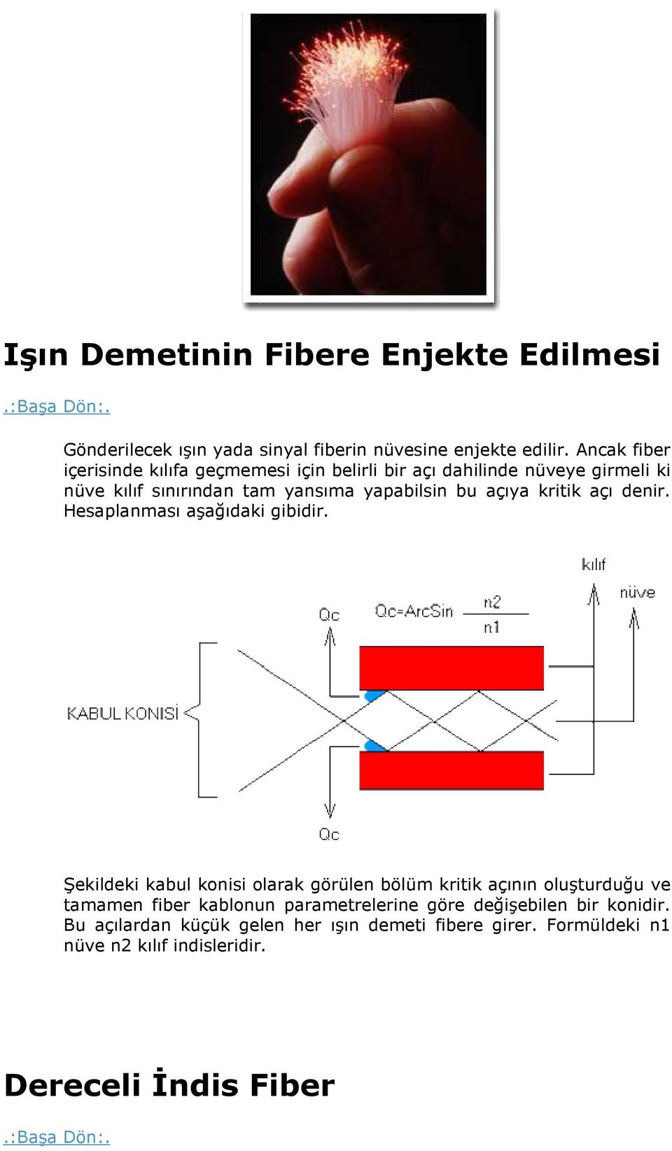 açıya kritik açı denir. Hesaplanması aşağıdaki gibidir.