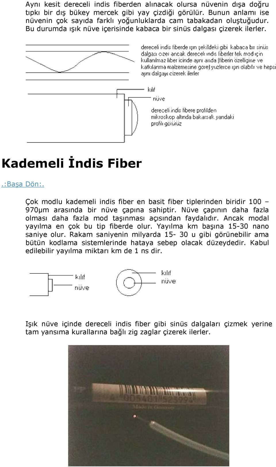 Kademeli İndis Fiber Çok modlu kademeli indis fiber en basit fiber tiplerinden biridir 100 970µm arasında bir nüve çapına sahiptir.