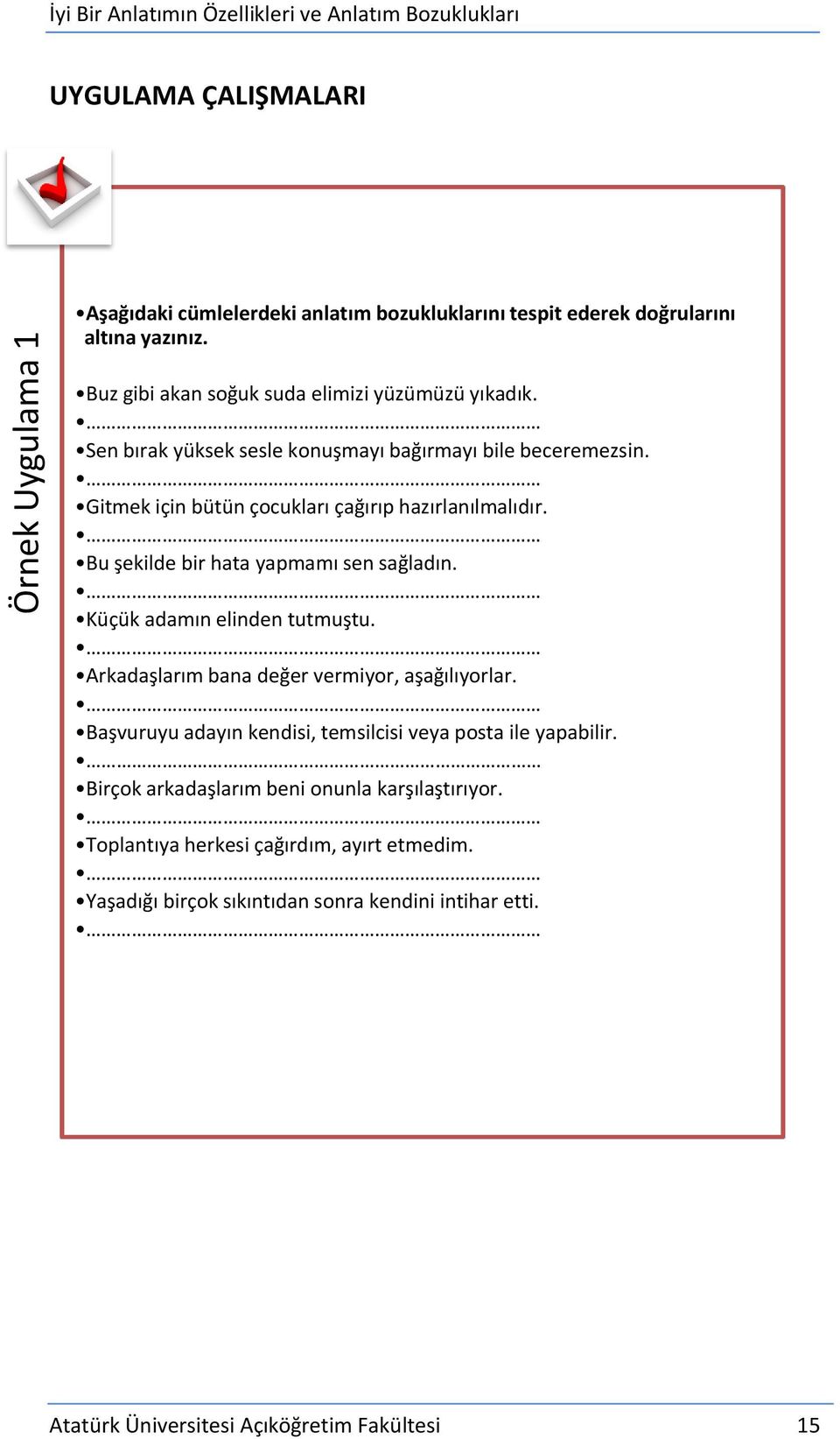 Bu şekilde bir hata yapmamı sen sağladın. Küçük adamın elinden tutmuştu. Arkadaşlarım bana değer vermiyor, aşağılıyorlar.