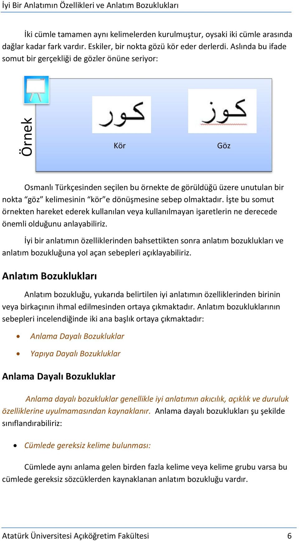 İşte bu somut örnekten hareket ederek kullanılan veya kullanılmayan işaretlerin ne derecede önemli olduğunu anlayabiliriz.