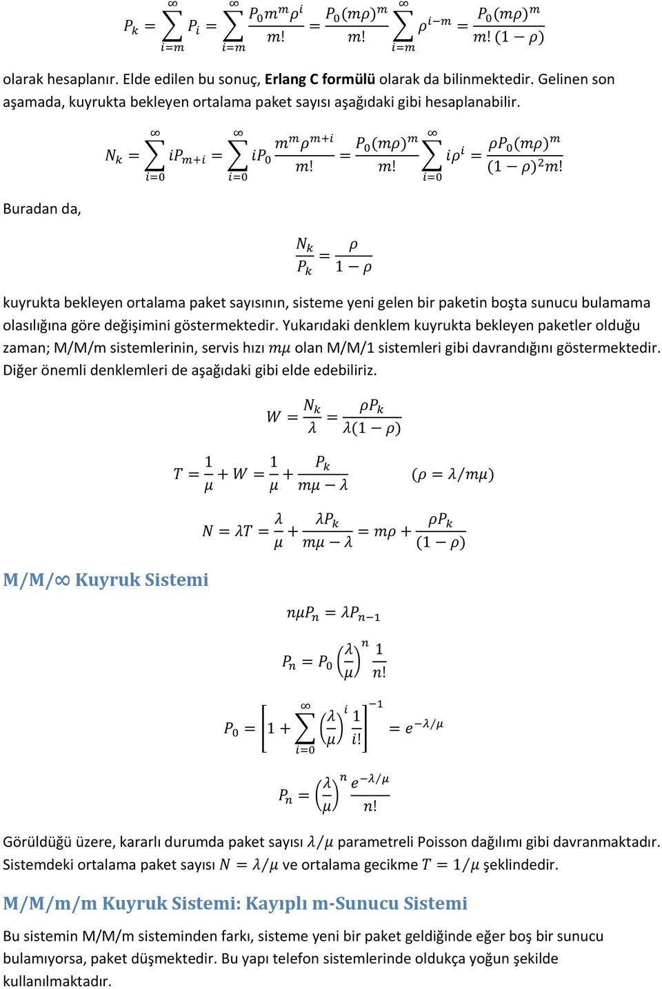 Diğer önemli denklemleri de aşağıdaki gibi elde edebiliriz. 1 1 1 M/M/ Kuyruk Sistemi 1 1! 1 1!! Görüldüğü üzere, kararlı durumda paket sayısı parametreli Poisson dağılımı gibi davranmaktadır.