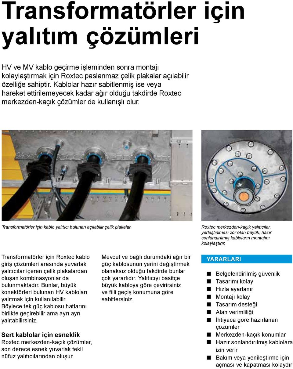 Transformatörler için kablo yalıtıcı bulunan açılabilir çelik plakalar. Roxtec merkezden-kaçık yalıtıcılar, yerleştirilmesi zor olan büyük, hazır sonlandırılmış kabloların montajını kolaylaştırır.