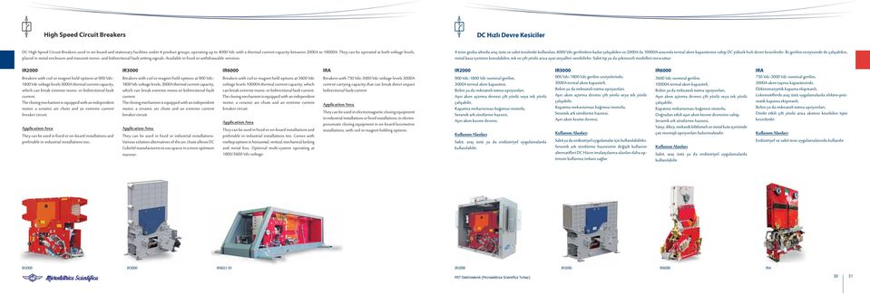 DC Hızlı Devre Kesiciler 4 ürün grubu altında araç üstü ve sabit tesislerde kullanılan, 4000 Vdc gerilimlere kadar çalışabilen ve 2000A ila 10000A arasında termal akım kapasitesine sahip DC yüksek