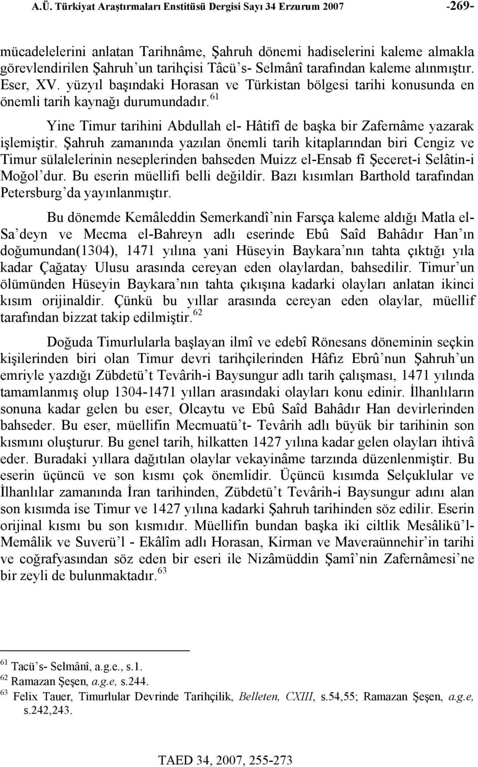 61 Yine Timur tarihini Abdullah el- Hâtifî de başka bir Zafernâme yazarak işlemiştir.