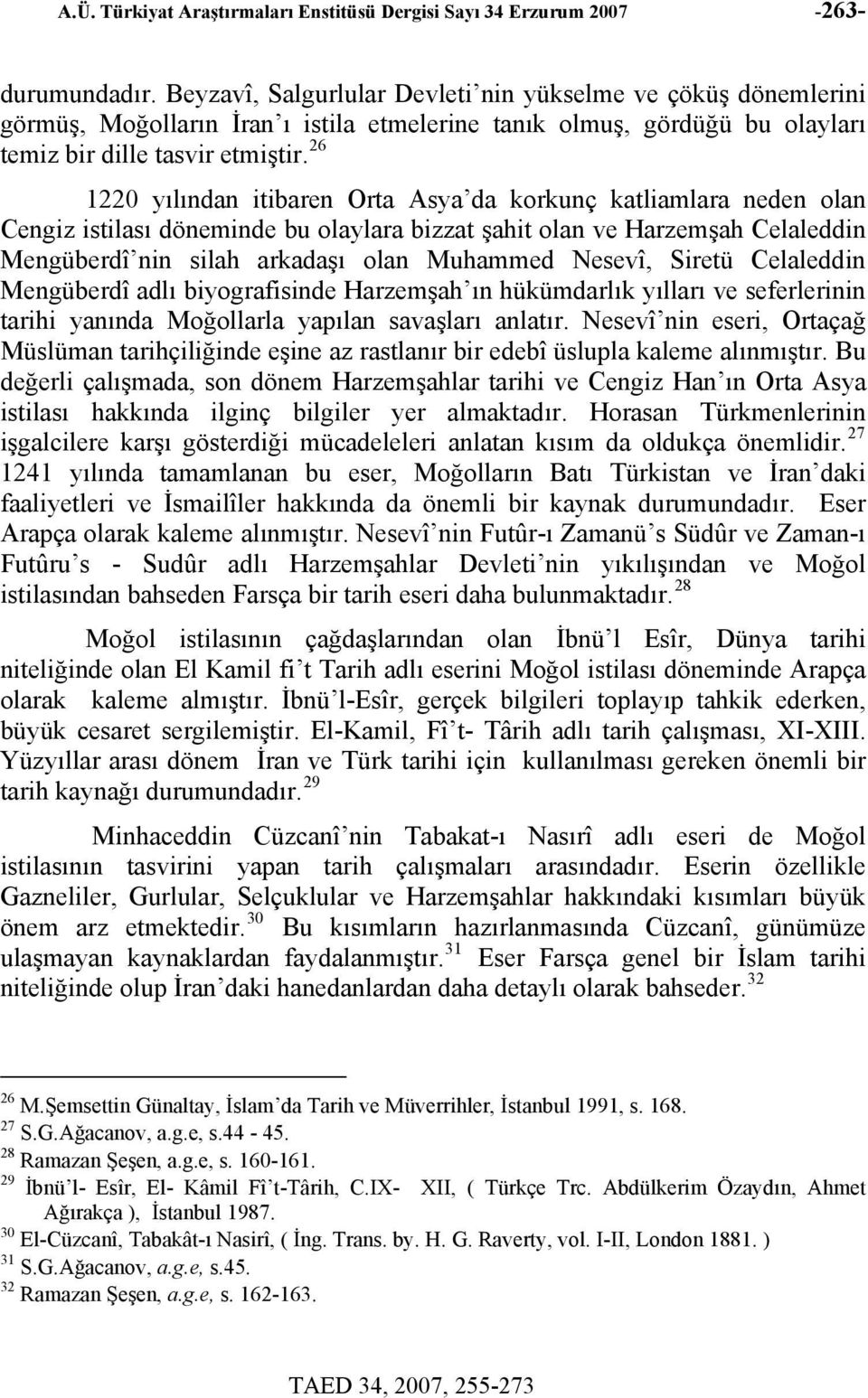 26 1220 yılından itibaren Orta Asya da korkunç katliamlara neden olan Cengiz istilası döneminde bu olaylara bizzat şahit olan ve Harzemşah Celaleddin Mengüberdî nin silah arkadaşı olan Muhammed