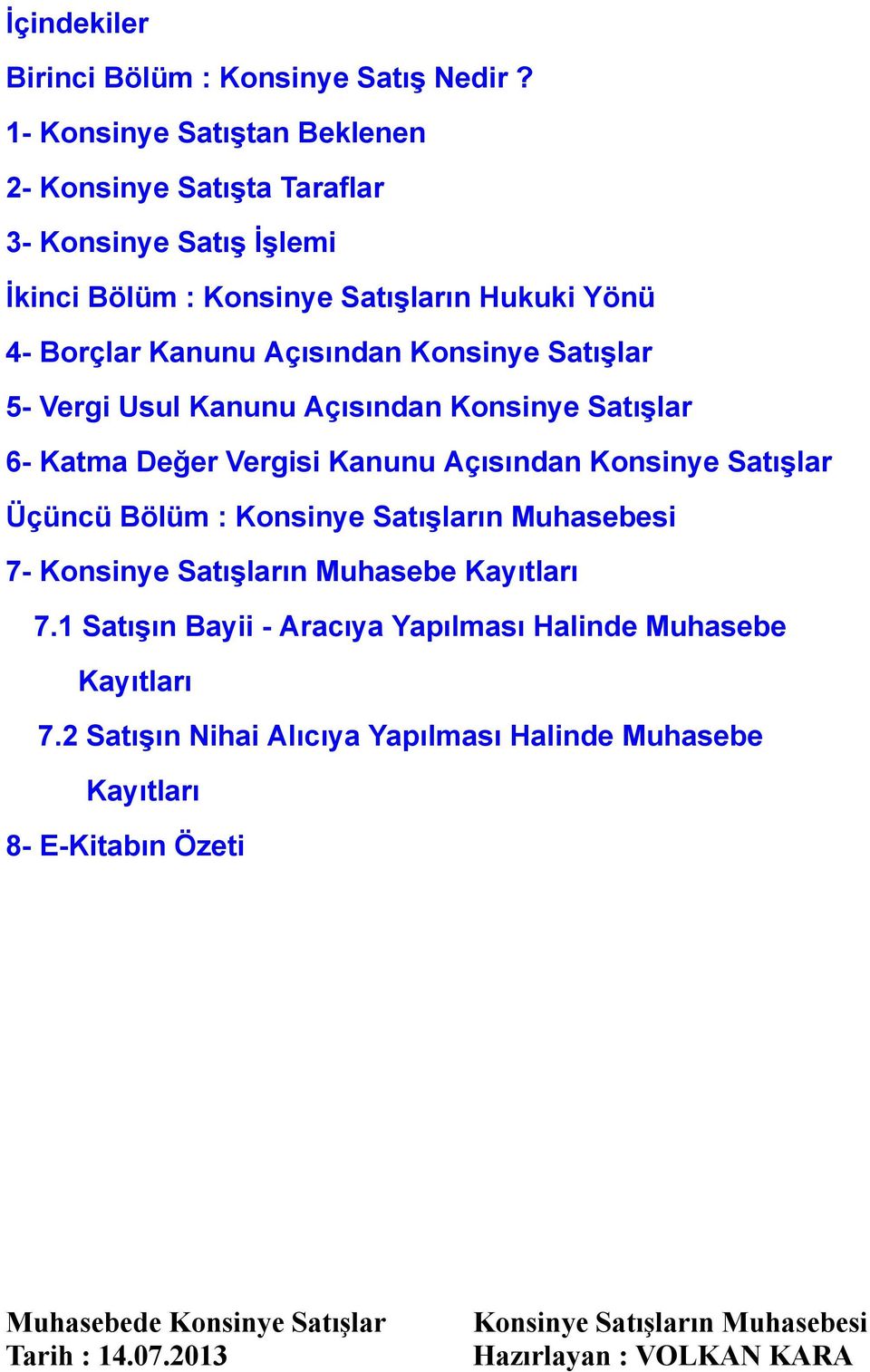 Borçlar Kanunu Açısından Konsinye Satışlar 5- Vergi Usul Kanunu Açısından Konsinye Satışlar 6- Katma Değer Vergisi Kanunu Açısından