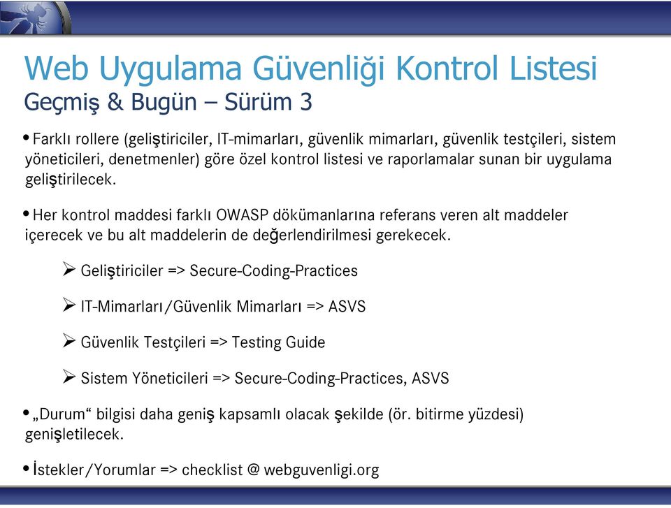 Her kontrol maddesi farklı OWASP dökümanlarına referans veren alt maddeler içerecek ve bu alt maddelerin de değerlendirilmesi gerekecek.