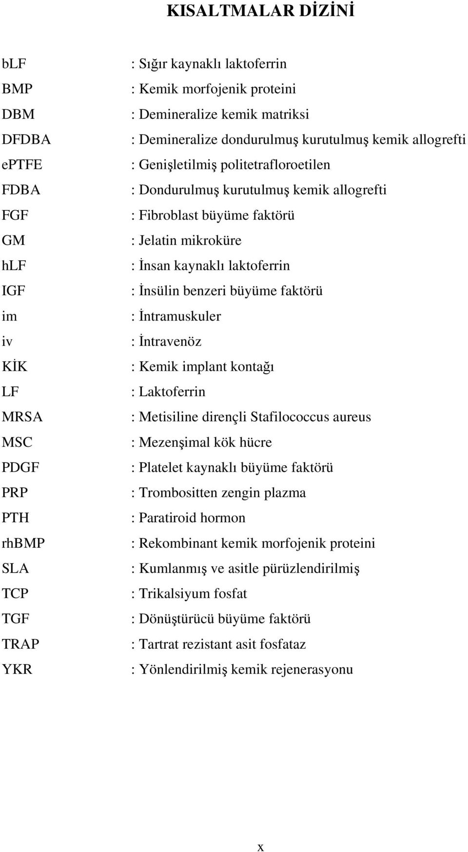 İnsan kaynaklı laktoferrin : İnsülin benzeri büyüme faktörü : İntramuskuler : İntravenöz : Kemik implant kontağı : Laktoferrin : Metisiline dirençli Stafilococcus aureus : Mezenşimal kök hücre :