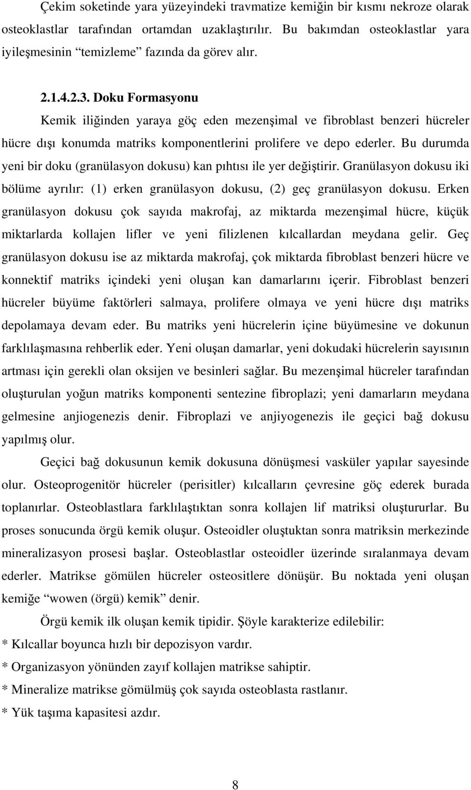 Doku Formasyonu Kemik iliğinden yaraya göç eden mezenşimal ve fibroblast benzeri hücreler hücre dışı konumda matriks komponentlerini prolifere ve depo ederler.