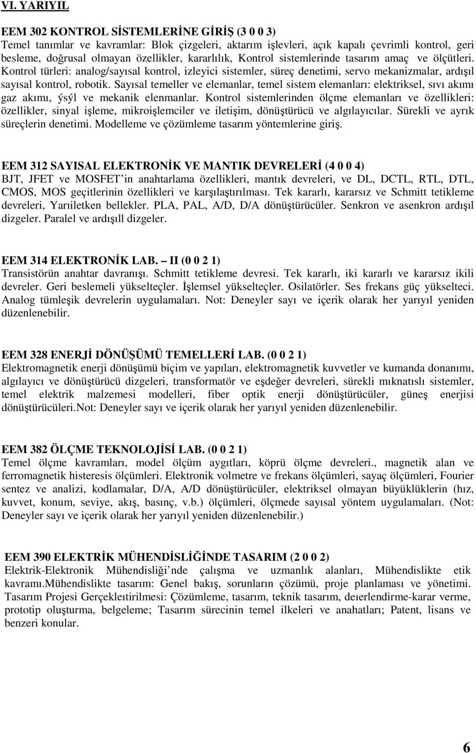 Sayısal temeller ve elemanlar, temel sistem elemanları: elektriksel, sıvı akımı gaz akımı, ýsýl ve mekanik elenmanlar.