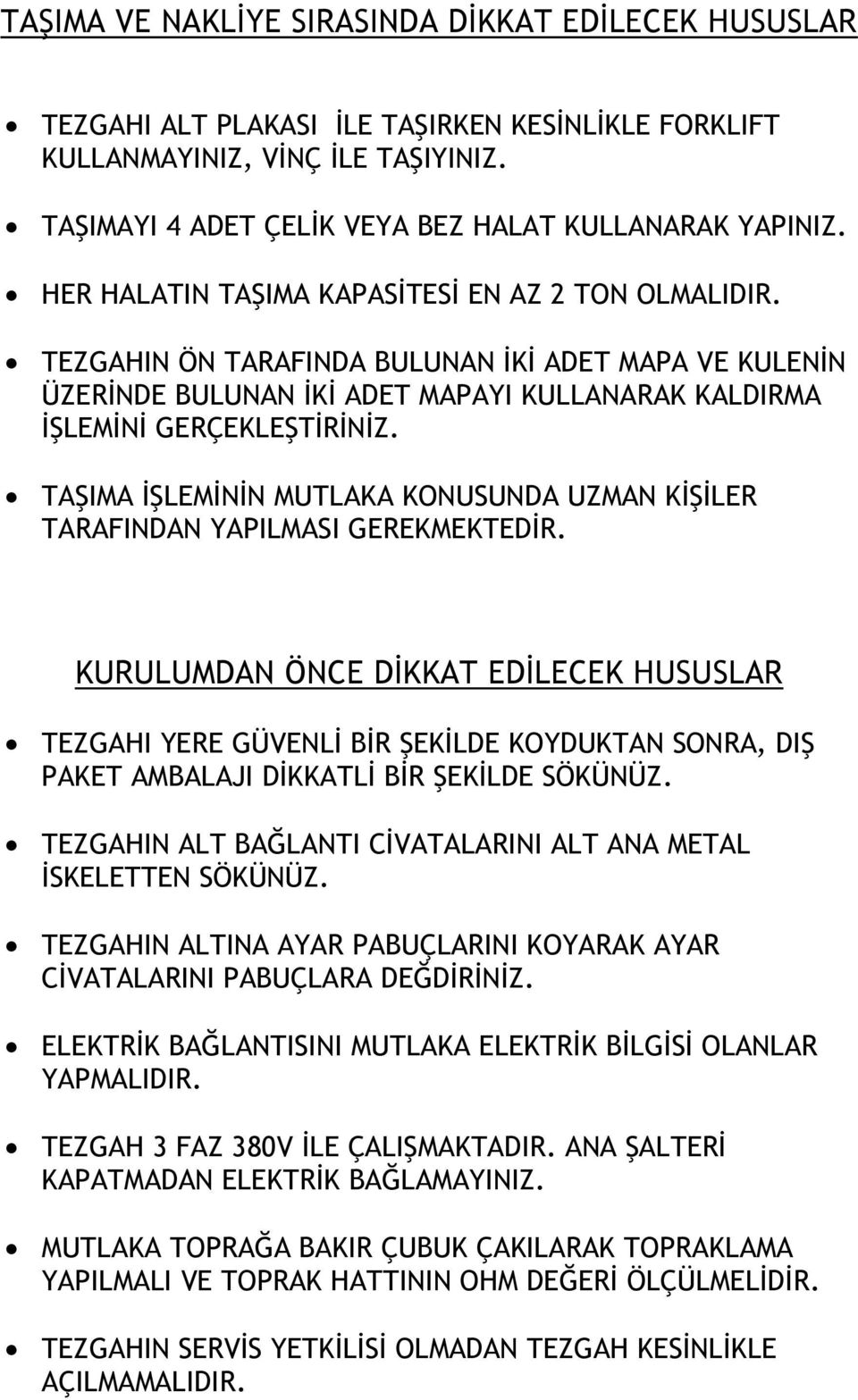 TAŞIMA İŞLEMİNİN MUTLAKA KONUSUNDA UZMAN KİŞİLER TARAFINDAN YAPILMASI GEREKMEKTEDİR.