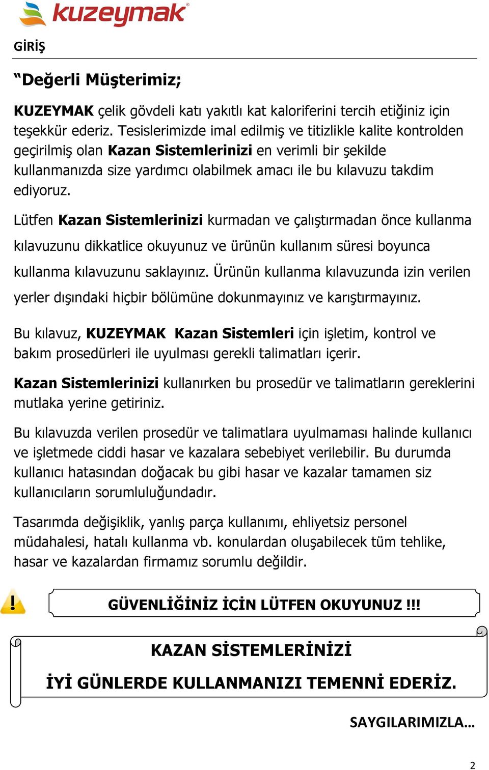 Lütfen Kazan Sistemlerinizi kurmadan ve çalıştırmadan önce kullanma kılavuzunu dikkatlice okuyunuz ve ürünün kullanım süresi boyunca kullanma kılavuzunu saklayınız.