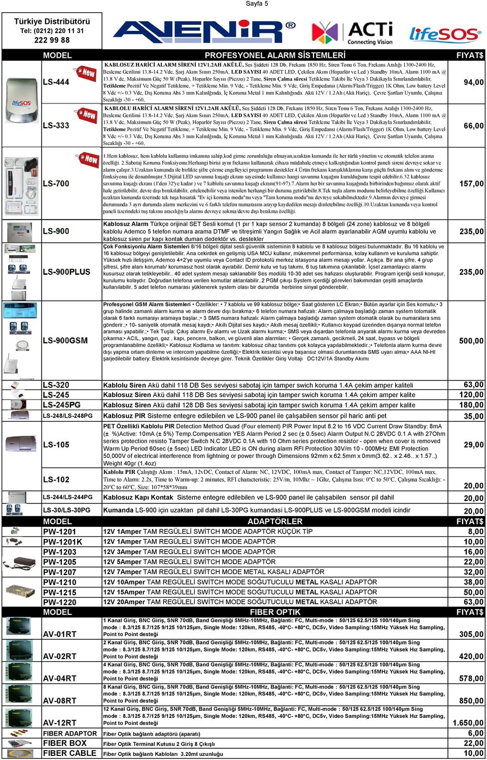 2 Vdc, Şarj Akım Sınırı 250mA, LED SAYISI 40 ADET LED, Çekilen Akım (Hoparlör ve Led ) Standby 10mA, Alarm 1100 ma @ 13.