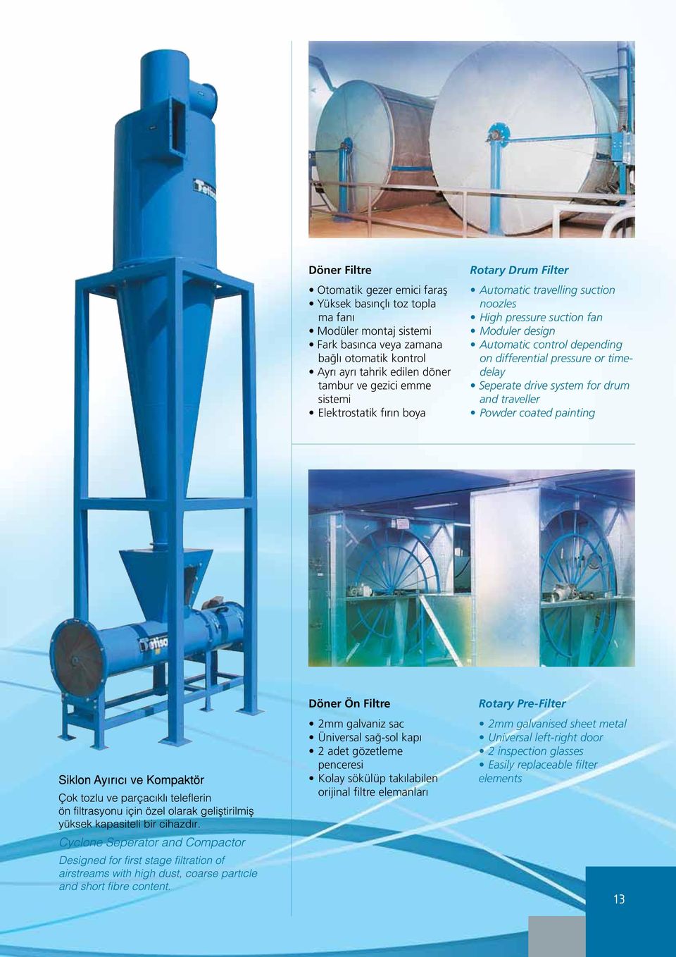 differential pressure or timedelay Seperate drive system for drum and traveller Powder coated painting Döner Ön Filtre 2mm galvaniz sac Üniversal sağ-sol kapı 2 adet gözetleme