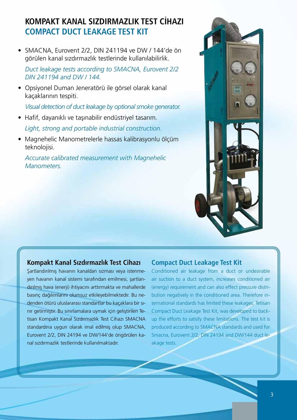 Visual detection of duct leakage by optional smoke generator. Hafif, dayanıklı ve taşınabilir endüstriyel tasarım. Light, strong and portable industrial construction.