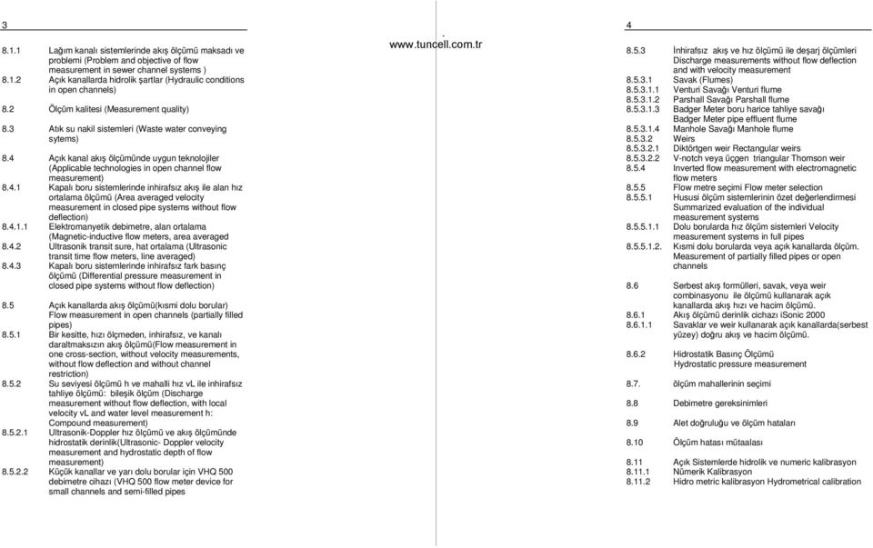 4 Açık kanal akış ölçümünde uygun teknolojiler (Applicable technologies in open channel flow measurement) 8.4.1 Kapalı boru sistemlerinde inhirafsız akış ile alan hız ortalama ölçümü (Area averaged velocity measurement in closed pipe systems without flow deflection) 8.