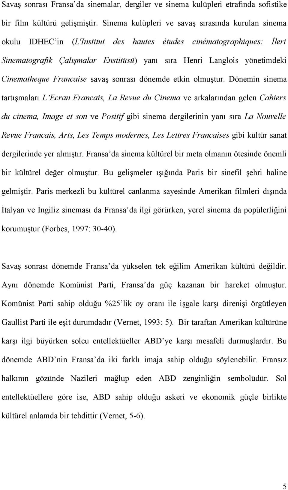 Cinematheque Francaise savaş sonrası dönemde etkin olmuştur.