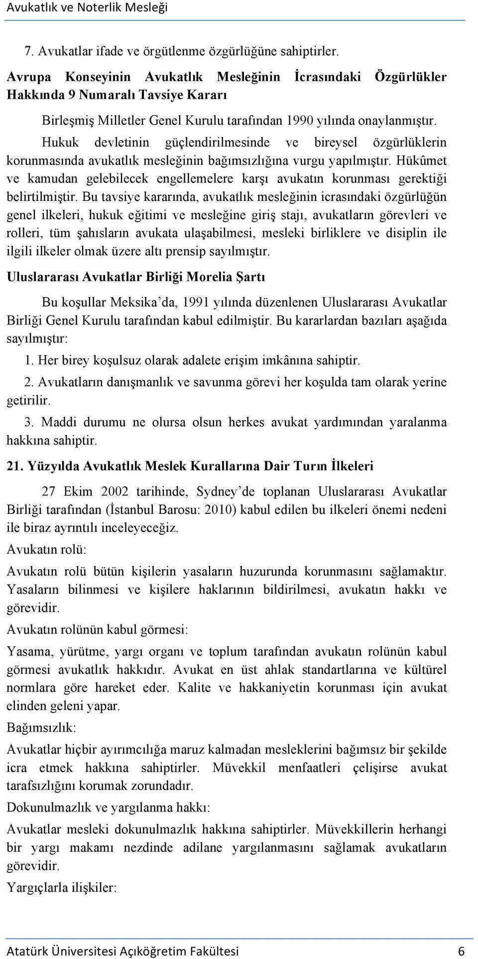 Hukuk devletinin güçlendirilmesinde ve bireysel özgürlüklerin korunmasında avukatlık mesleğinin bağımsızlığına vurgu yapılmıştır.