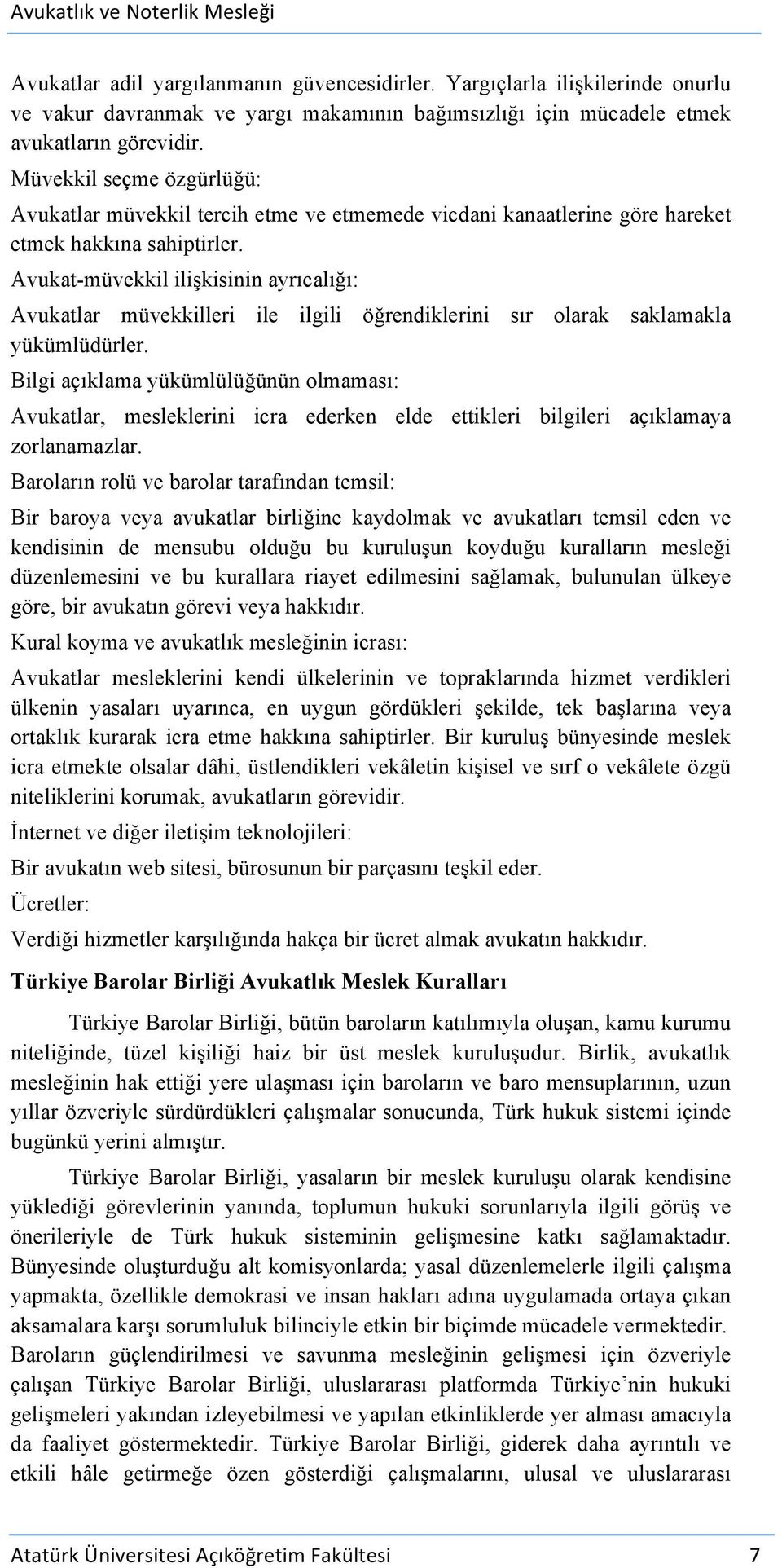 Avukat-müvekkil ilişkisinin ayrıcalığı: Avukatlar müvekkilleri ile ilgili öğrendiklerini sır olarak saklamakla yükümlüdürler.