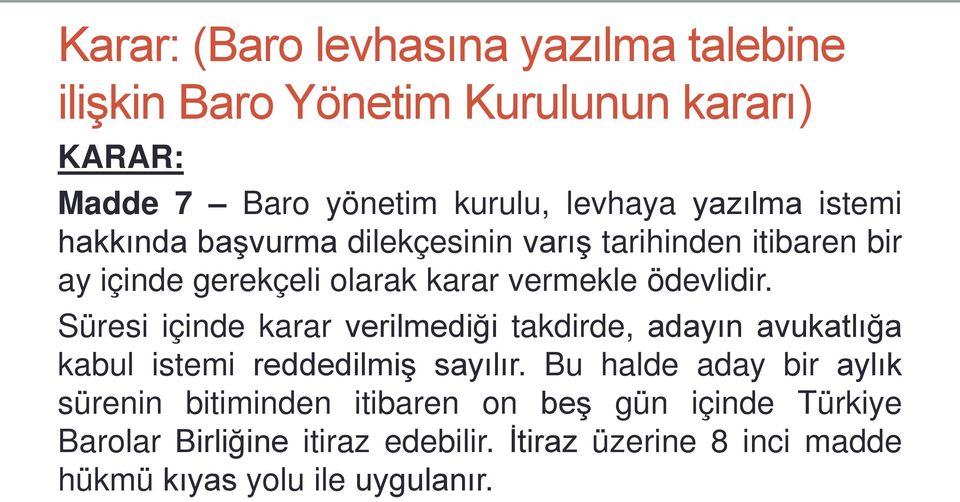 Süresi içinde karar verilmediği takdirde, adayın avukatlığa kabul istemi reddedilmiş sayılır.