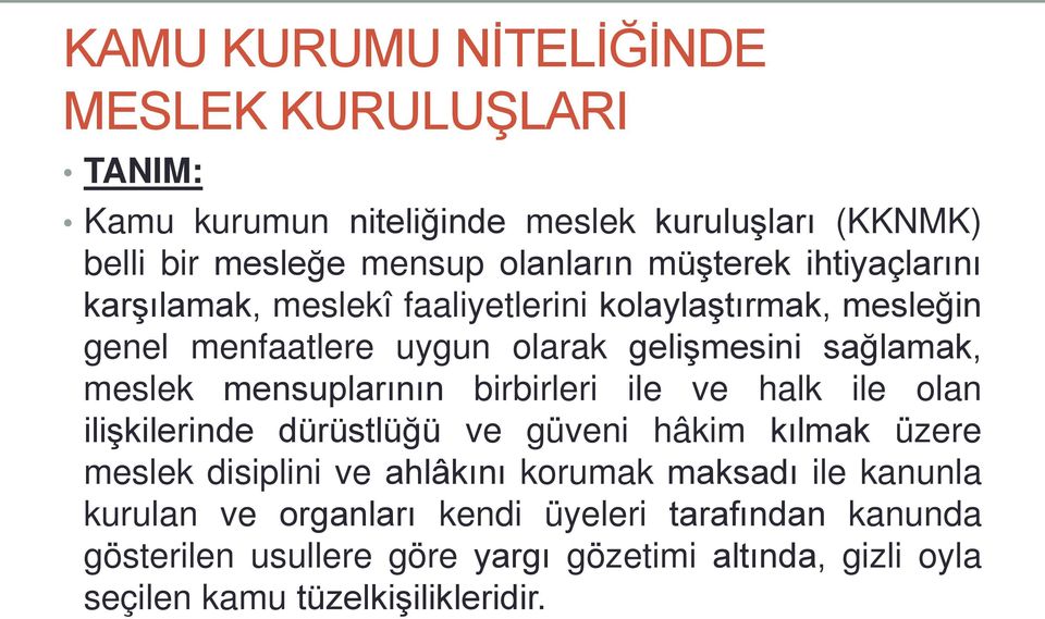 mensuplarının birbirleri ile ve halk ile olan ilişkilerinde dürüstlüğü ve güveni hâkim kılmak üzere meslek disiplini ve ahlâkını korumak maksadı