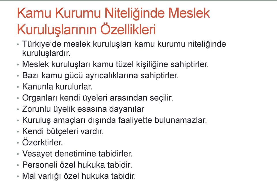 Organları kendi üyeleri arasından seçilir. Zorunlu üyelik esasına dayanılar Kuruluş amaçları dışında faaliyette bulunamazlar.