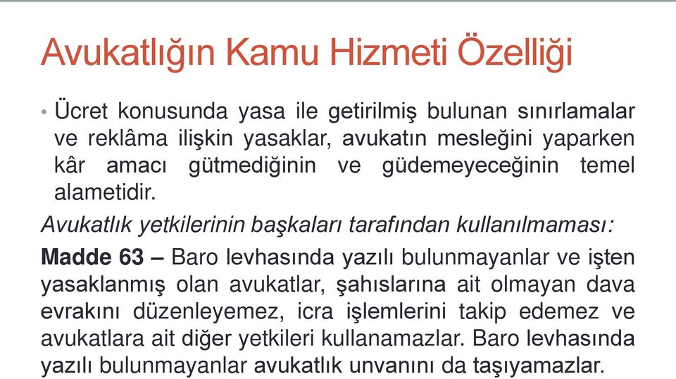 Avukatlık yetkilerinin başkaları tarafından kullanılmaması: Madde 63 Baro levhasında yazılı bulunmayanlar ve işten yasaklanmış olan