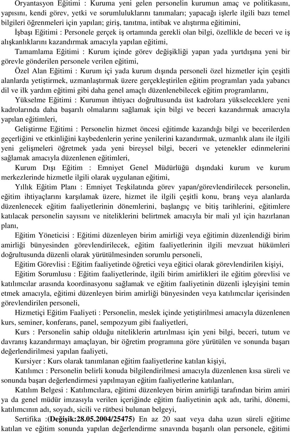 yapılan eğitimi, Tamamlama Eğitimi : Kurum içinde görev değişikliği yapan yada yurtdışına yeni bir görevle gönderilen personele verilen eğitimi, Özel Alan Eğitimi : Kurum içi yada kurum dışında